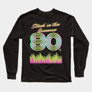 Stuck in the AWESOME 80's Long Sleeve T-Shirt